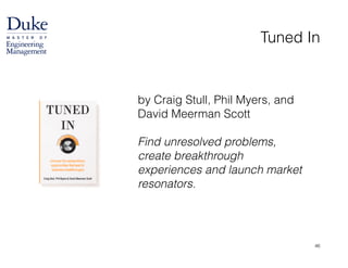 by Craig Stull, Phil Myers, and
David Meerman Scott
!
Find unresolved problems,  
create breakthrough
experiences and launch market
resonators.
Tuned In
46
 
