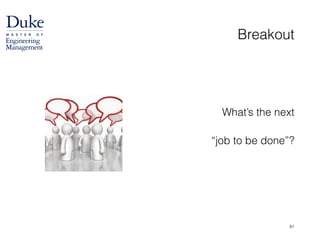 Breakout
!
!
What’s the next  
“job to be done”?
91
 