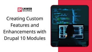 Creating Custom Features and Enhancements with Drupal 10 Modules.pptx