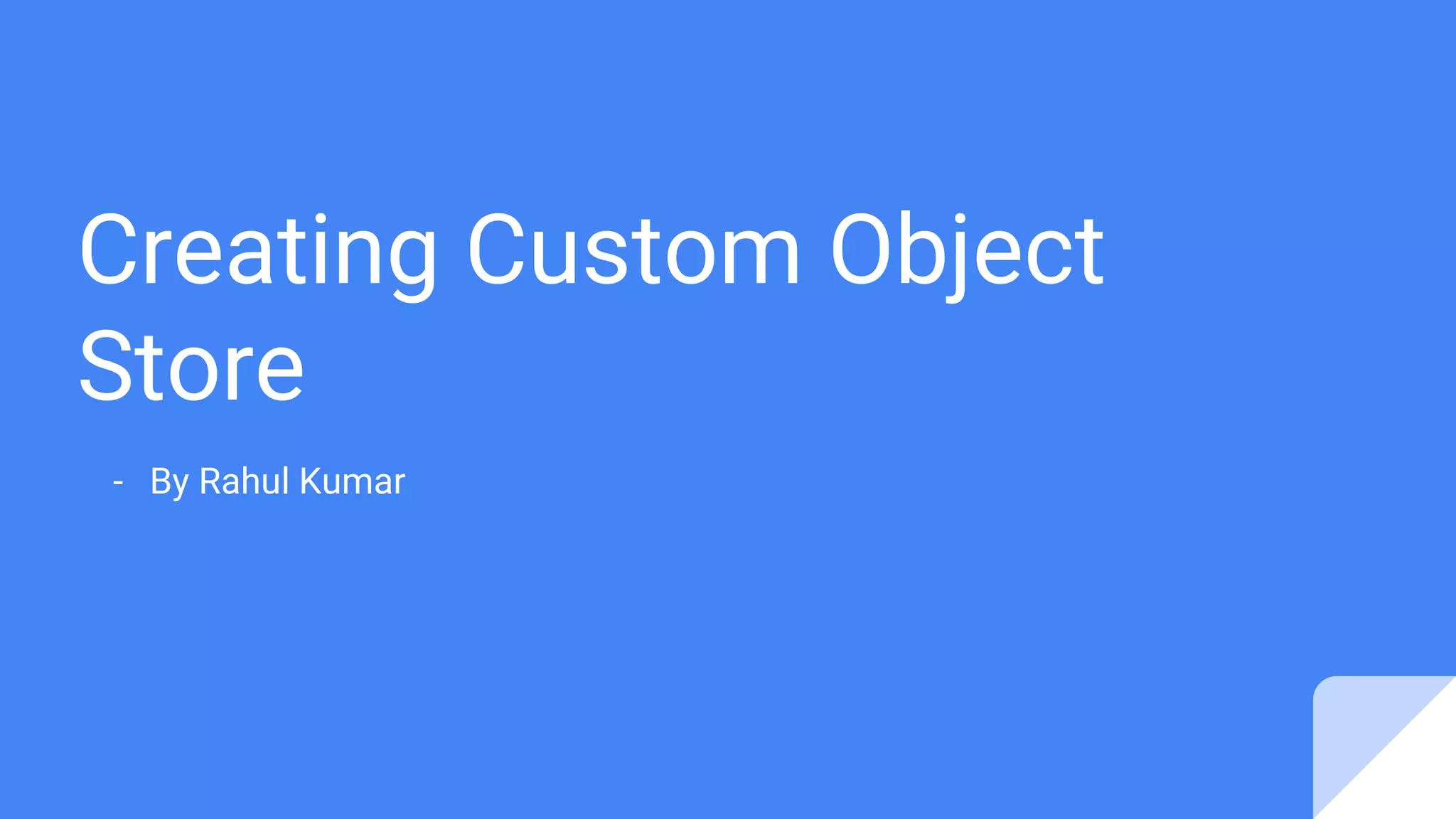Creating Custom Object Store - By Rahul Kumar 