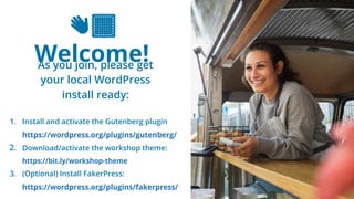 2
👋🏽
Welcome!
As you join, please get
your local WordPress
install ready:
1. Install and activate the Gutenberg plugin
htt...