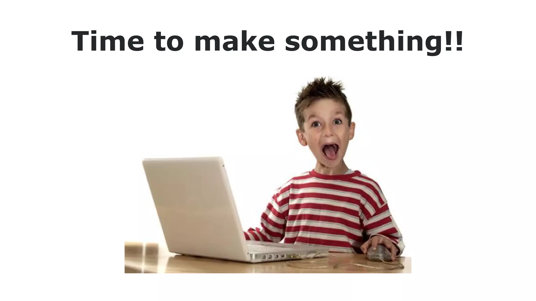 Time to make something!!

 