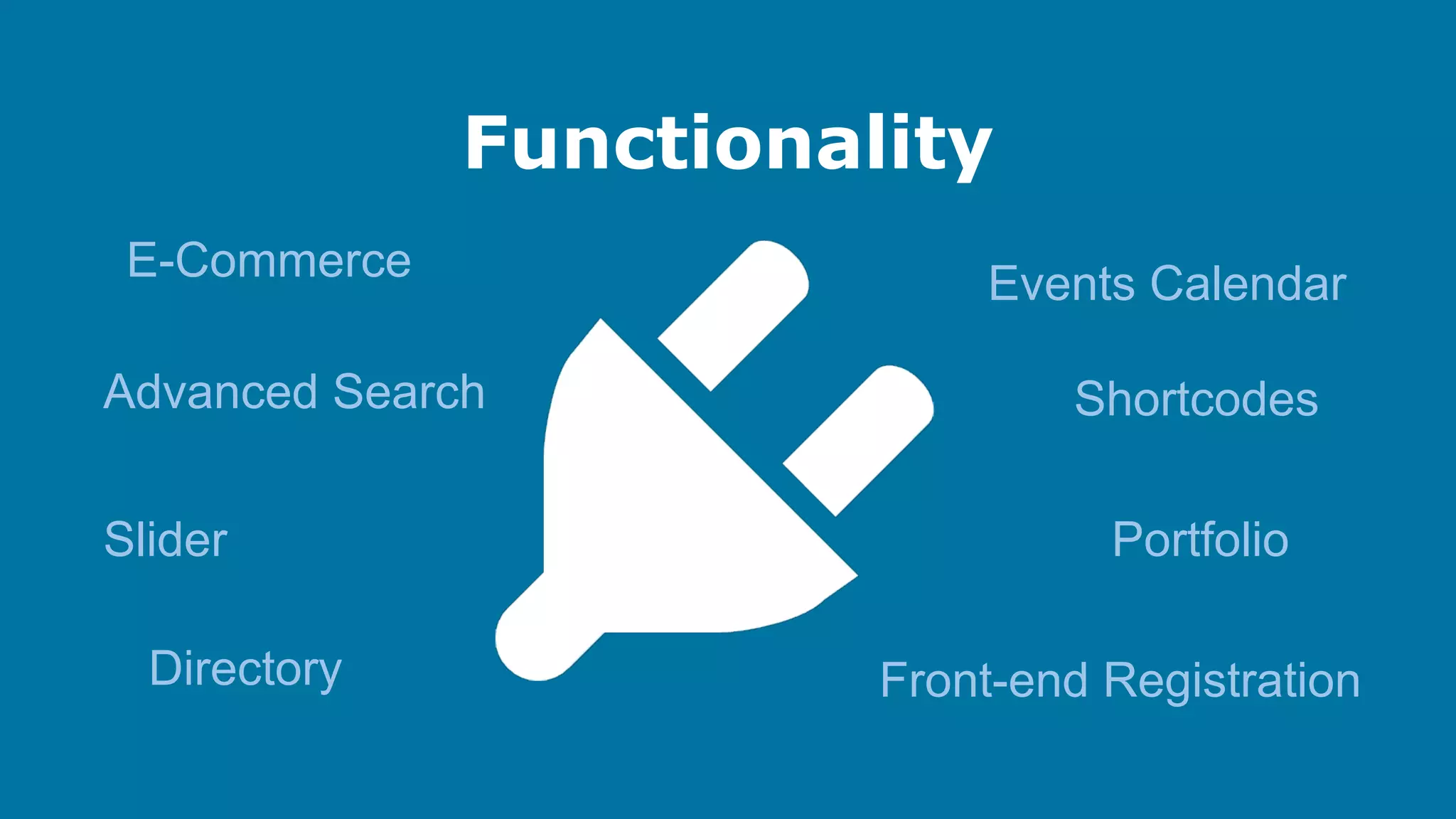 Functionality
E-Commerce
Advanced Search
Slider
Directory

Events Calendar
Shortcodes
Portfolio
Front-end Registration

 