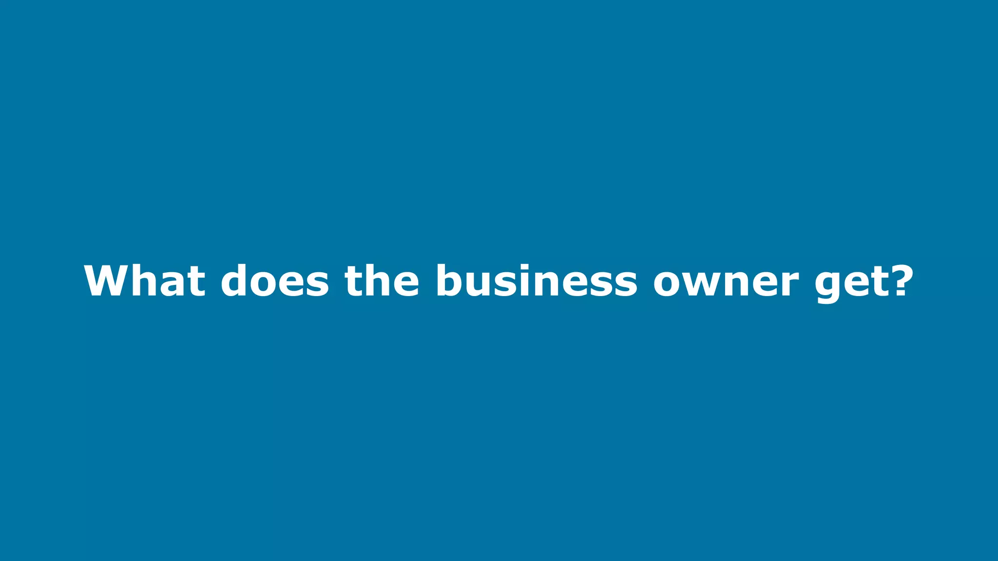 What does the business owner get?

 