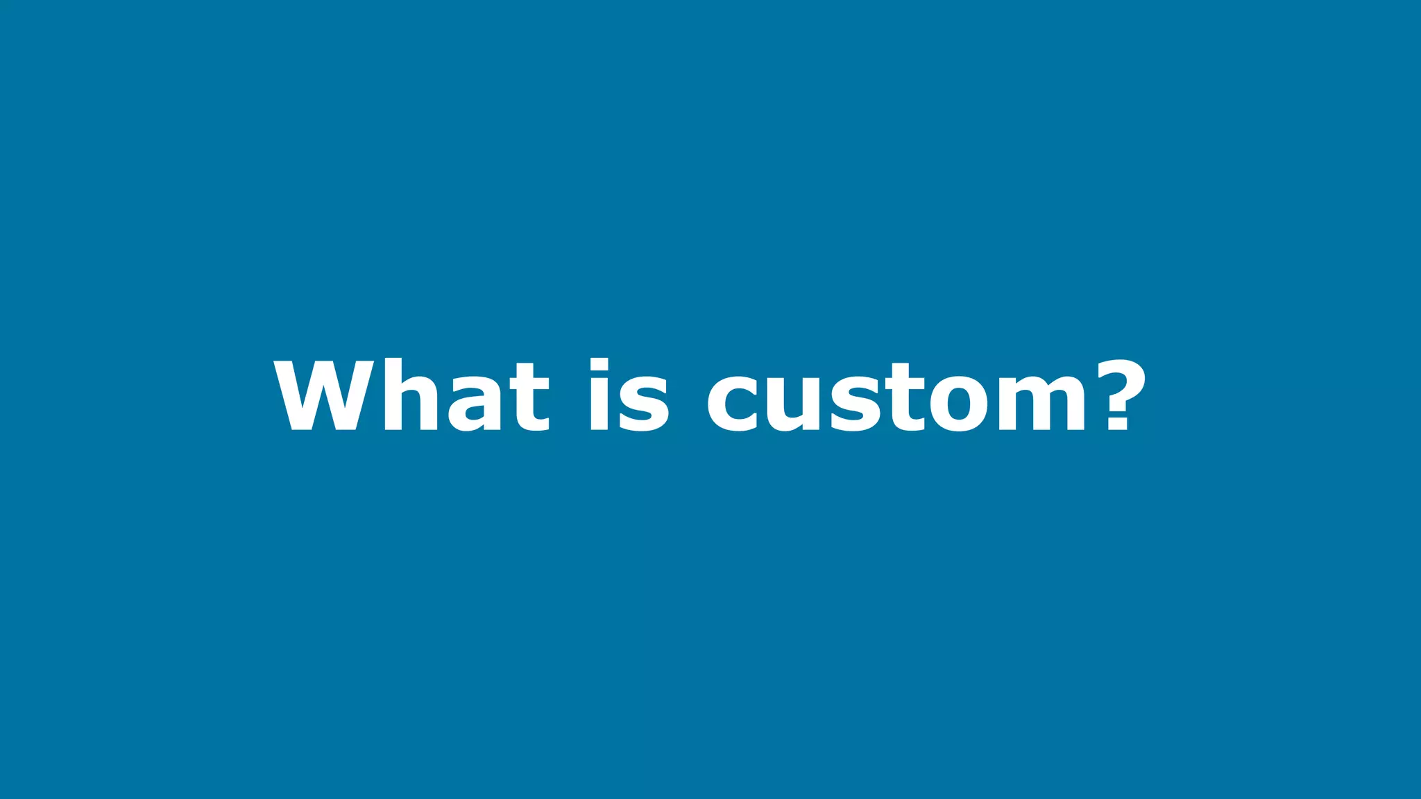 What is custom?

 