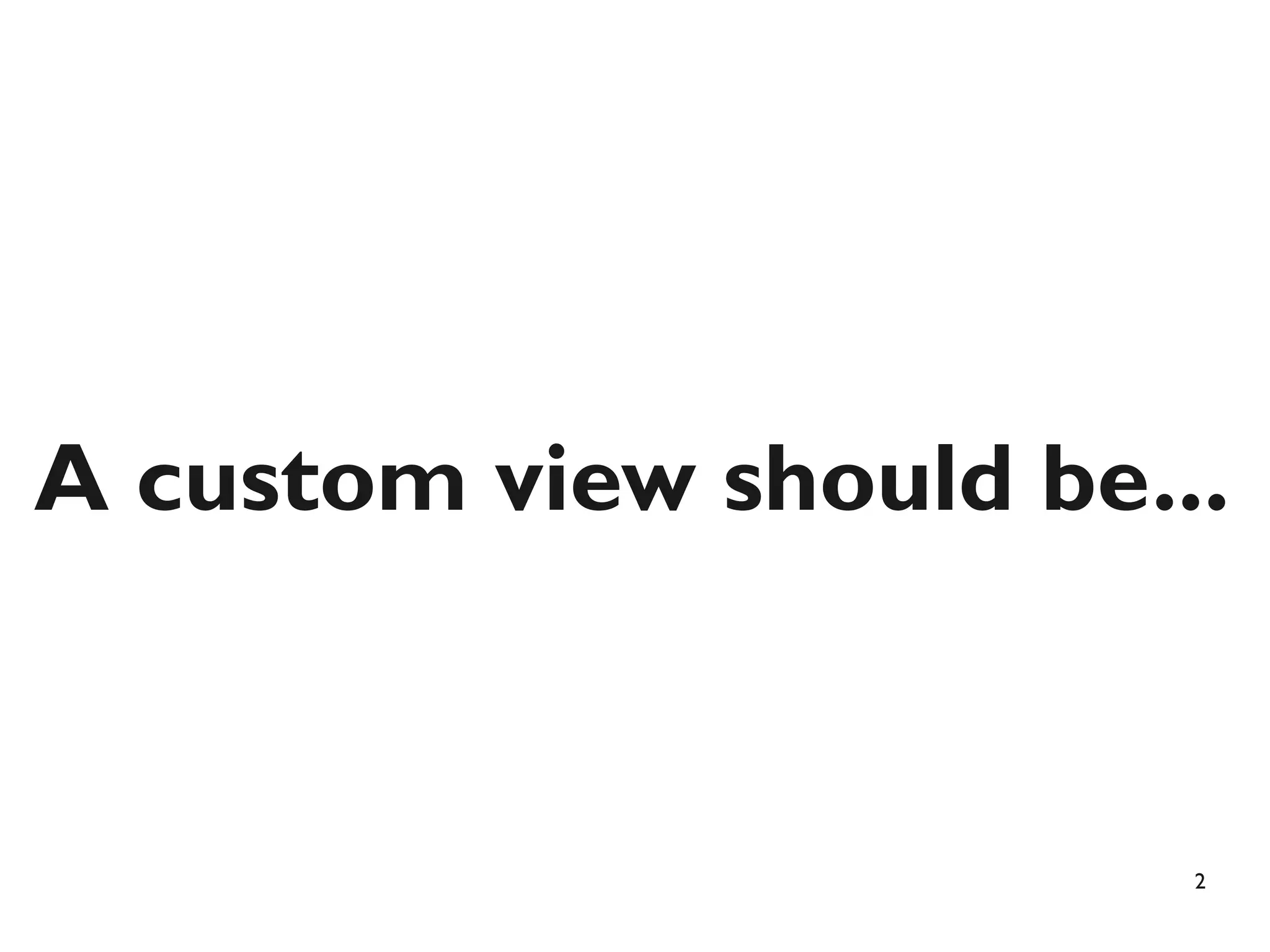 A custom view should be...


                         2
 