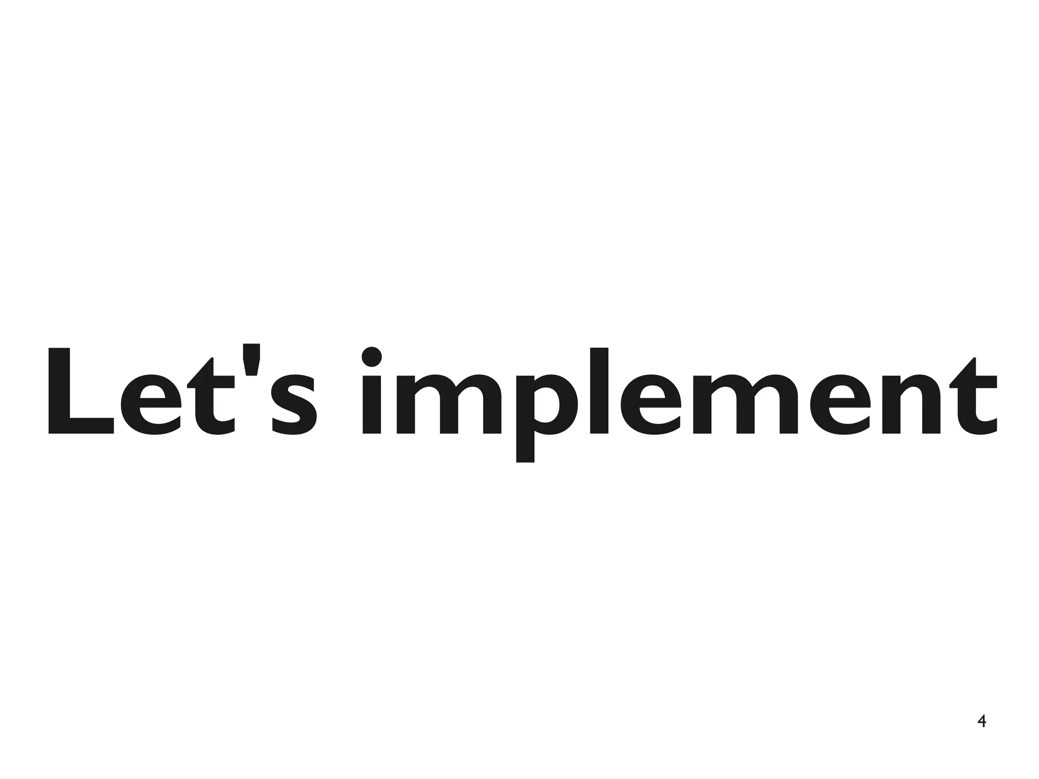 Let's implement

              4
 