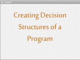 Creating Decision
Structures of a
Program
 