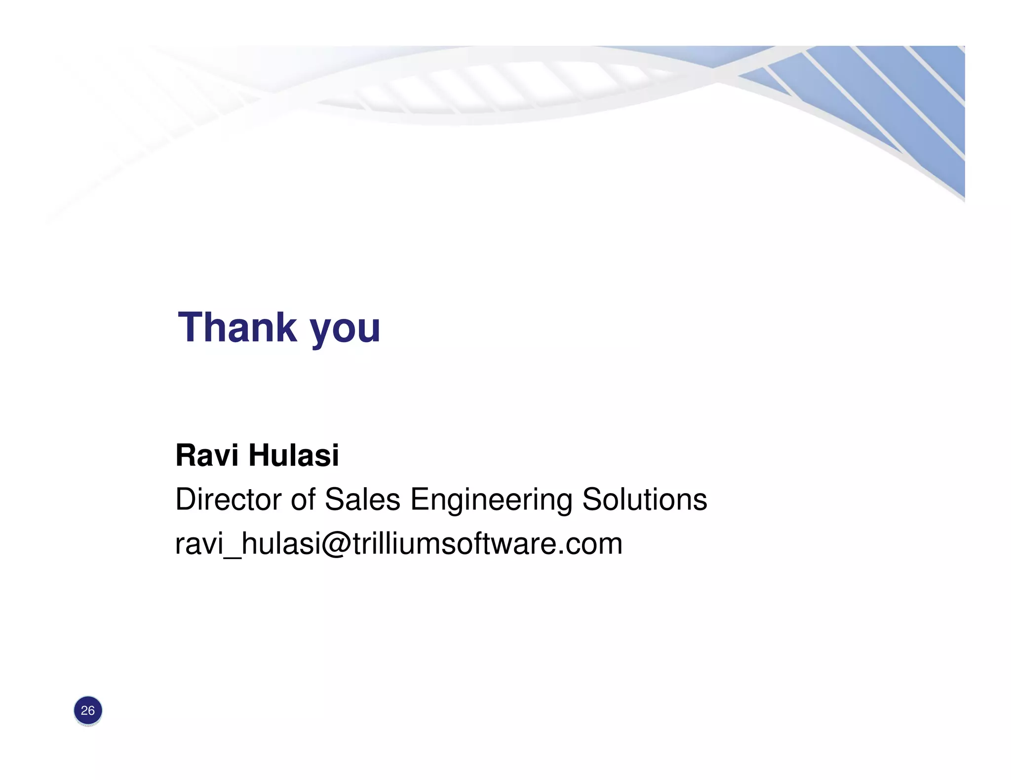 26
Thank you
Ravi Hulasi
Director of Sales Engineering Solutions
ravi_hulasi@trilliumsoftware.com
 