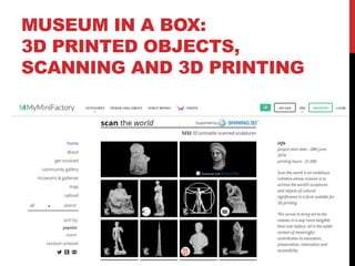 MUSEUM IN A BOX:
3D PRINTED OBJECTS,
SCANNING AND 3D PRINTING
 