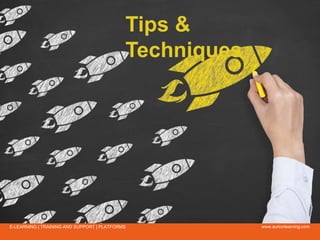 www.aurionlearning.comE-LEARNING | TRAINING AND SUPPORT | PLATFORMS
Tips &
Techniques
 
