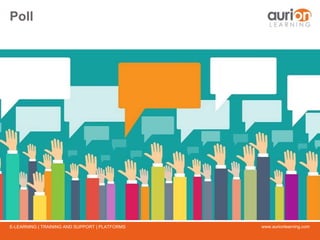 www.aurionlearning.comE-LEARNING | TRAINING AND SUPPORT | PLATFORMS
Poll
 