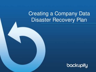 Creating a Company Data
Disaster Recovery Plan
 