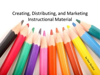 Creating, Distributing, and Marketing Instructional Material by Stan Skrabut 