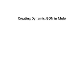 Creating Dynamic JSON in Mule
 