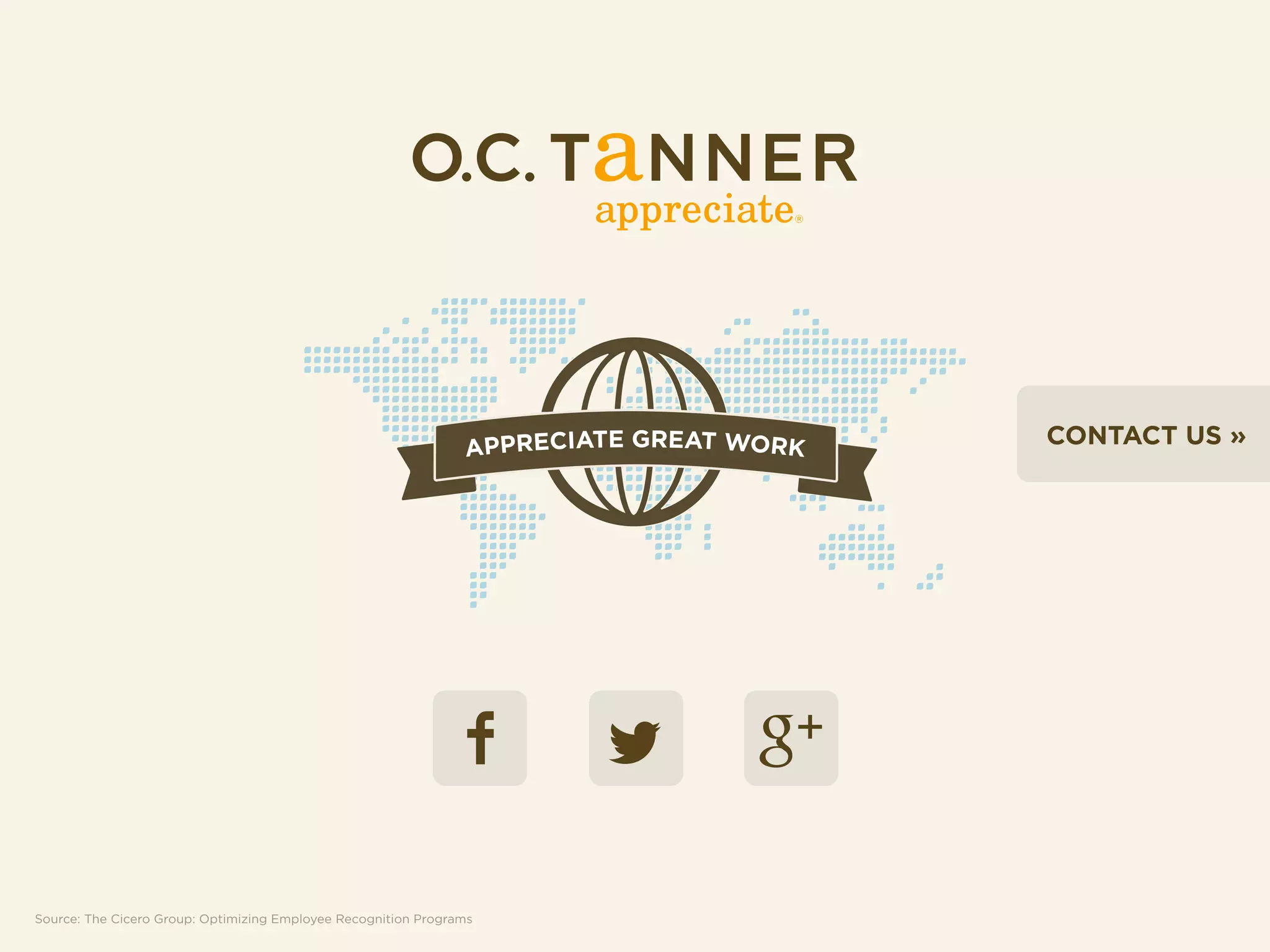 APPRECIATE GREAT WORK

Source: The Cicero Group: Optimizing Employee Recognition Programs

CONTACT US »

 