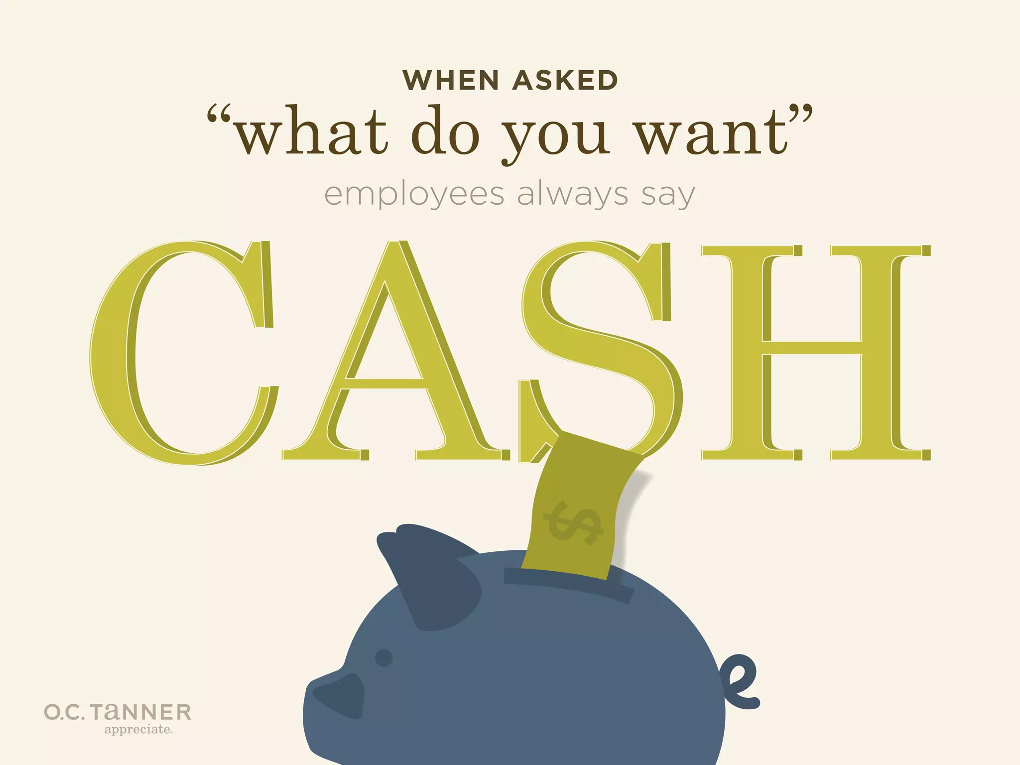 WHEN ASKED

“what do you want”
employees always say

 