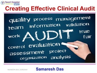 Creating Effective Clinical Audit
RAJISACON 2019, 22/09/2019 Samaresh Das
 