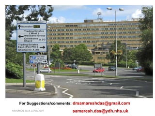 RAJISACON 2019, 22/09/2019
For Suggestions/comments: drsamareshdas@gmail.com
samaresh.das@ydh.nhs.uk
 