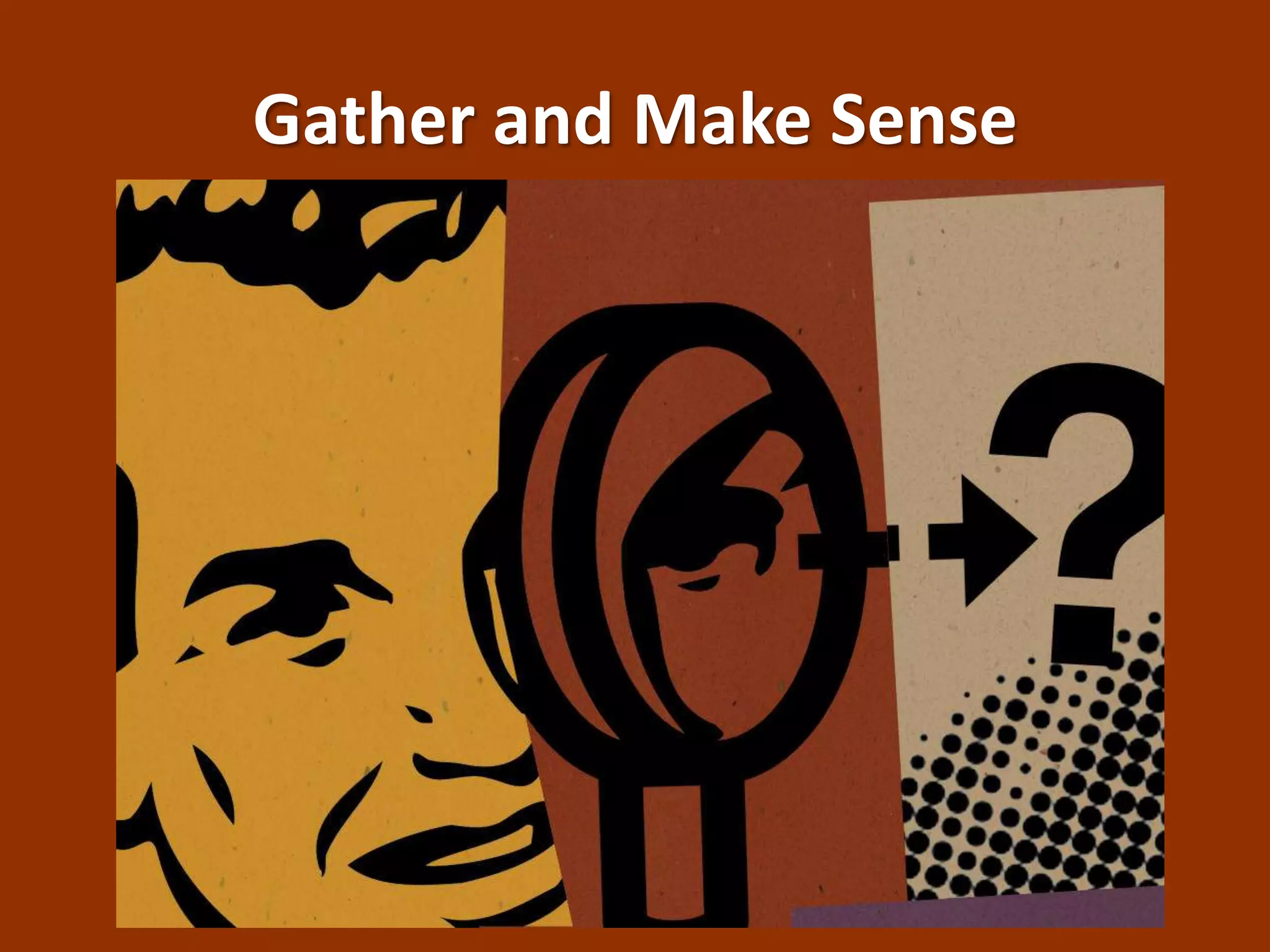 Gather and Make Sense
 