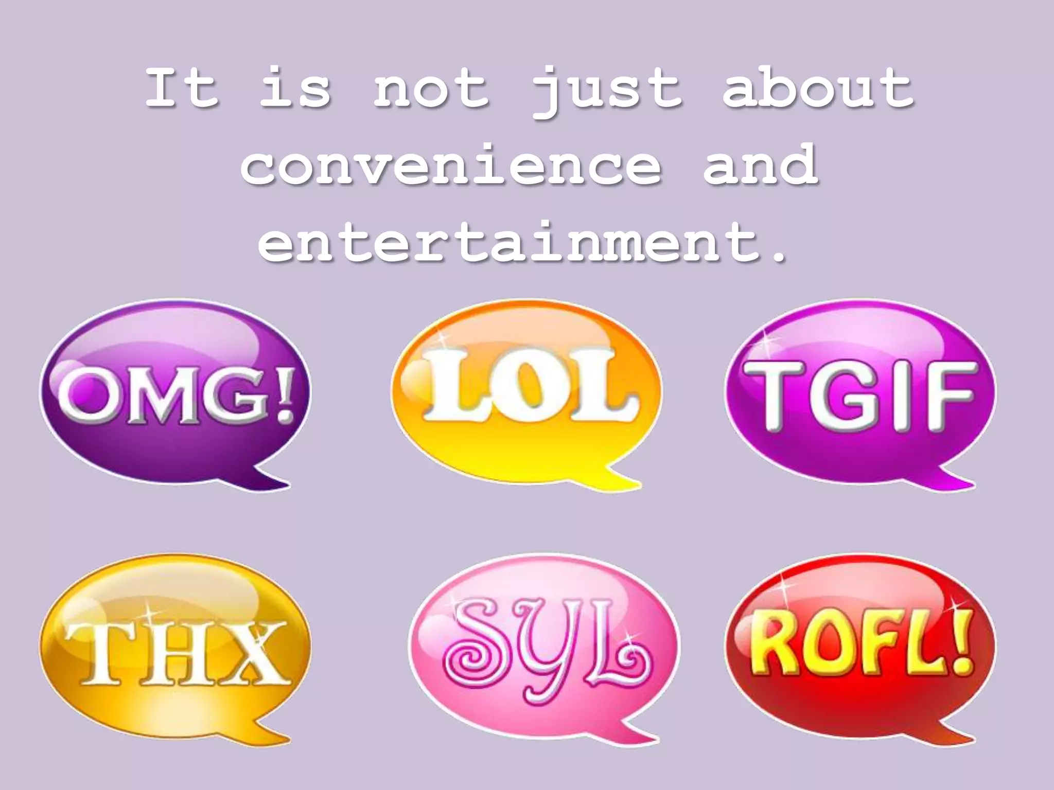 It is not just about
   convenience and
   entertainment.
 