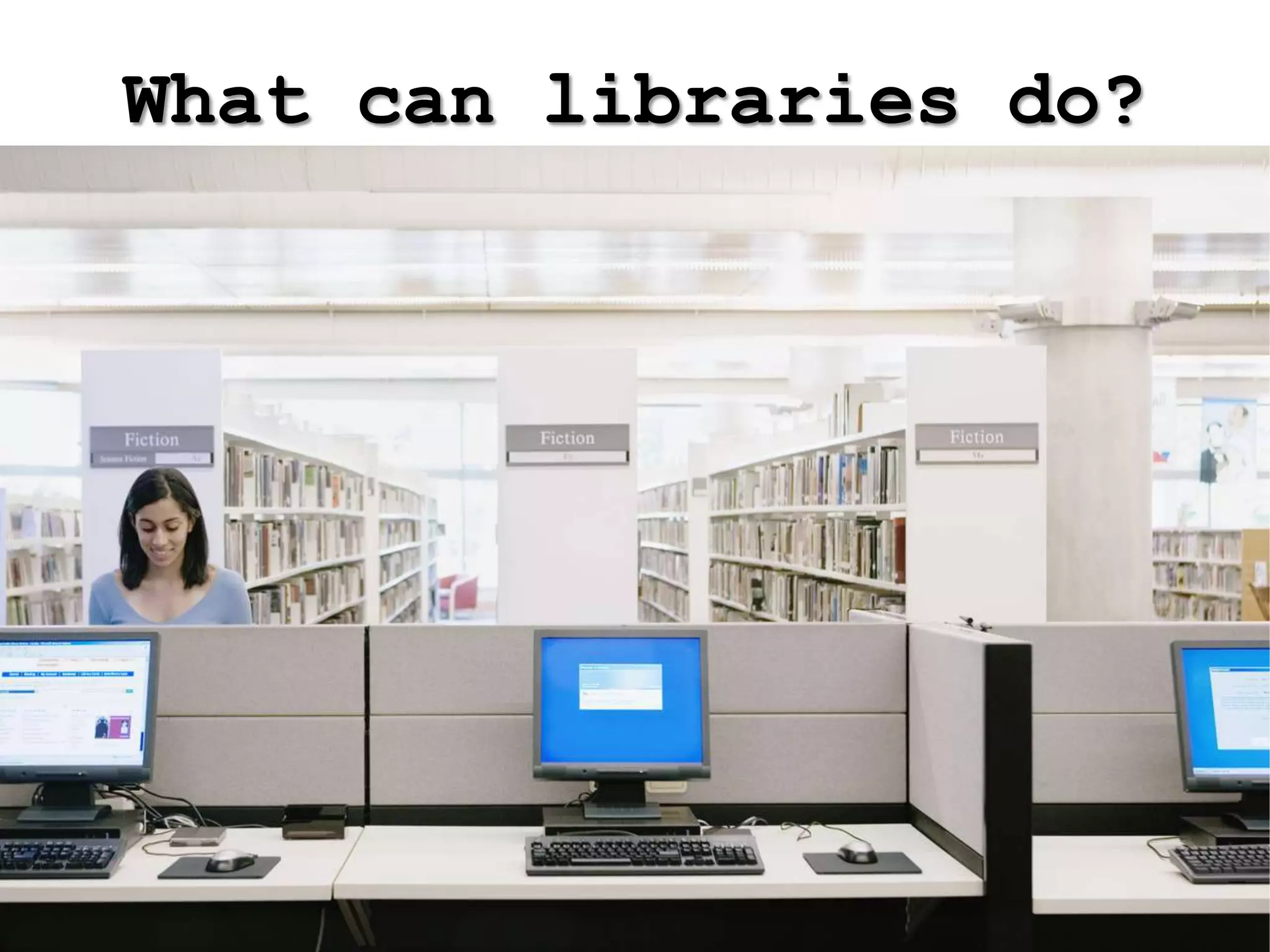 What can libraries do?
 