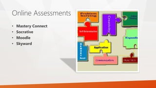 Online Assessments
• Mastery Connect
• Socrative
• Moodle
• Skyward
 