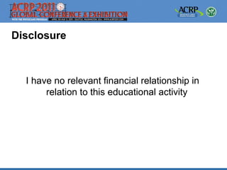 Disclosure



  I have no relevant financial relationship in
       relation to this educational activity
 