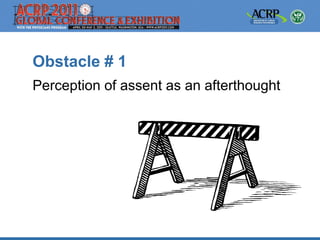 Obstacle # 1
Perception of assent as an afterthought
 