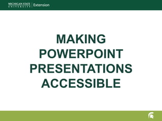 MAKING
POWERPOINT
PRESENTATIONS
ACCESSIBLE
 
