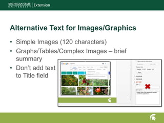 Alternative Text for Images/Graphics
• Simple Images (120 characters)
• Graphs/Tables/Complex Images – brief
summary
• Don’t add text
to Title field
 