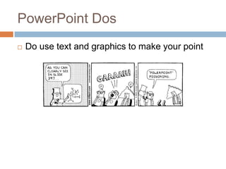Don’t just read everything that you will say in class directly from the slides or make so many words that the slide is hard to read because the font is so small.