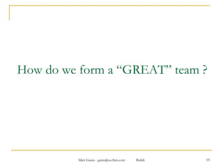 How do we form a “GREAT” team ? 