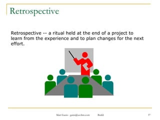 Retrospective Retrospective -- a ritual held at the end of a project to learn from the experience and to plan changes for the next effort. 