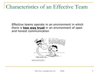Characteristics of an Effective Team Effective teams operate in an environment in which there is  two way trust  in an environment of open and honest communication 