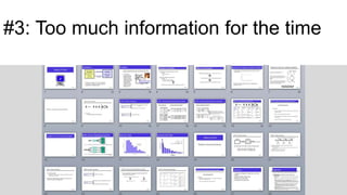 #3: Too much information for the time
 