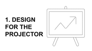 1. DESIGN
FOR THE
PROJECTOR
 