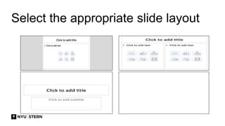 Select the appropriate slide layout
 