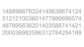 148896678324145639874124
512121003601477986696574
487895636201403588741421
200036982596312784254189
 
