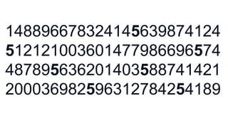 148896678324145639874124
512121003601477986696574
487895636201403588741421
200036982596312784254189
 