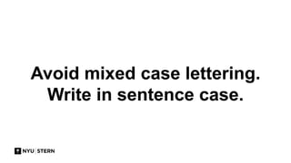Avoid mixed case lettering.
Write in sentence case.
 