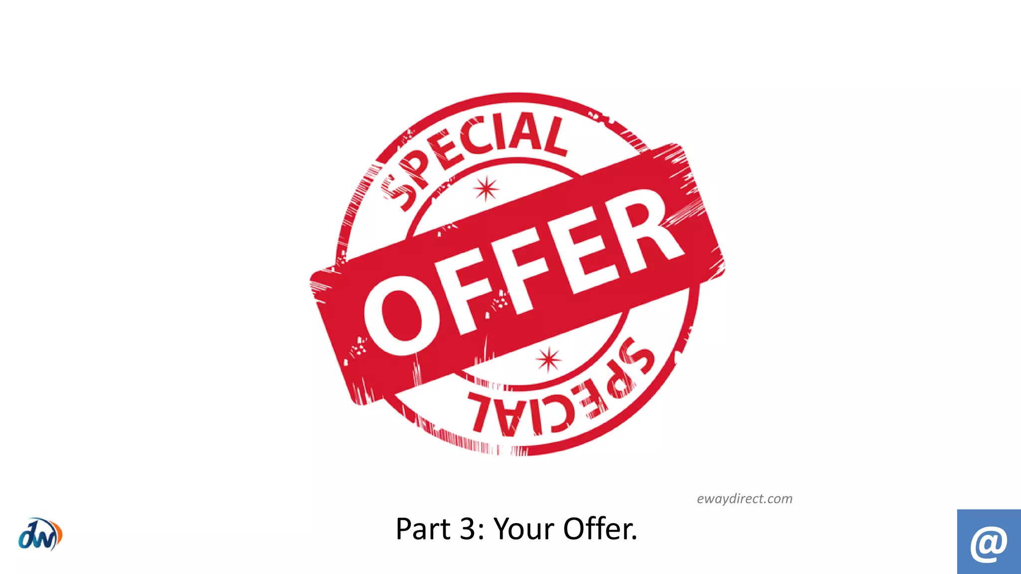 @
ewaydirect.com
Part 3: Your Offer.
 