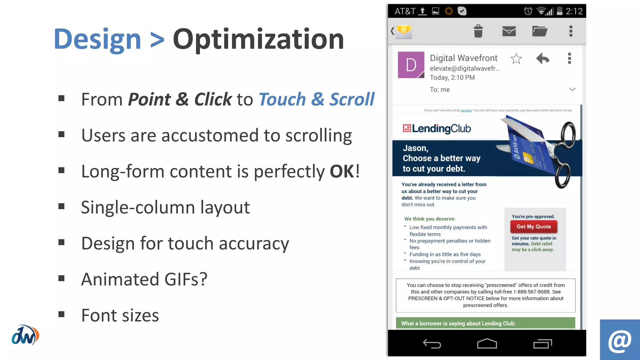  From Point & Click to Touch & Scroll
 Users are accustomed to scrolling
 Long-form content is perfectly OK!
 Single-column layout
 Design for touch accuracy
 Animated GIFs?
 Font sizes
Design > Optimization
@
 