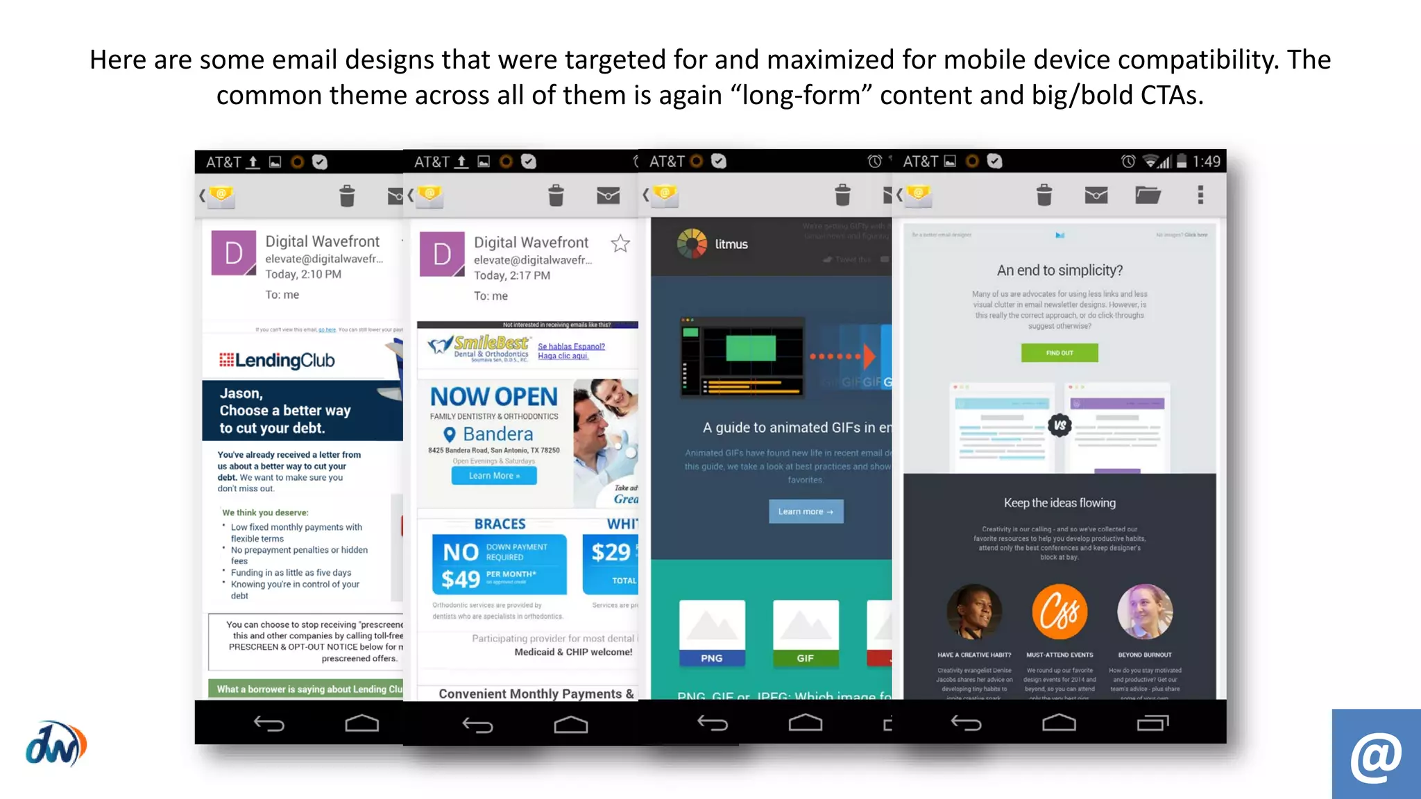 @
Here are some email designs that were targeted for and maximized for mobile device compatibility. The
common theme across all of them is again “long-form” content and big/bold CTAs.
 