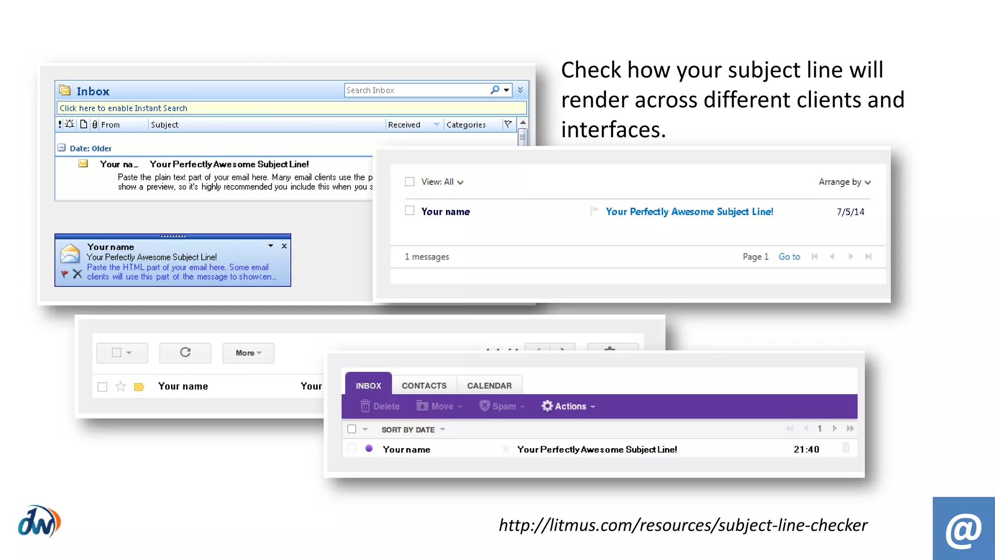 @http://litmus.com/resources/subject-line-checker
Check how your subject line will
render across different clients and
interfaces.
 