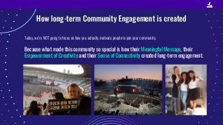 How long-term Community Engagement is created
Today, we’re NOT going to focus on how you actually motivate people to join ...