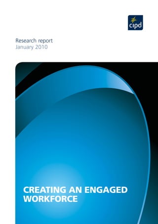 Research report
January 2010




   CREATING AN ENGAGED
   WORKFORCE
 