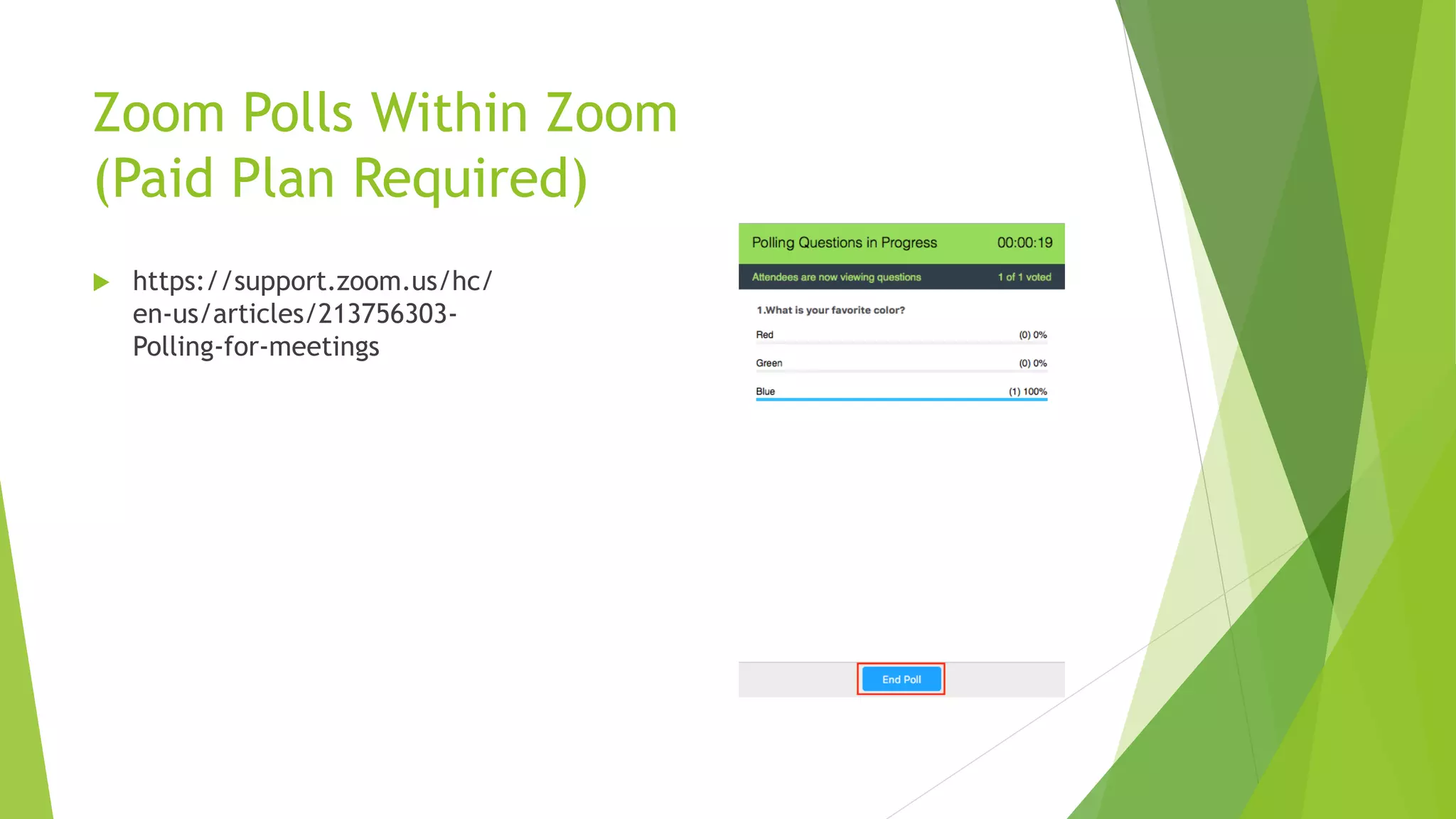 Zoom Polls Within Zoom
(Paid Plan Required)
 https://support.zoom.us/hc/
en-us/articles/213756303-
Polling-for-meetings
 