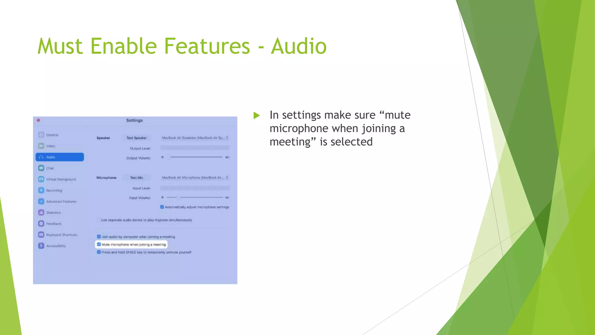 Must Enable Features - Audio
 In settings make sure “mute
microphone when joining a
meeting” is selected
 