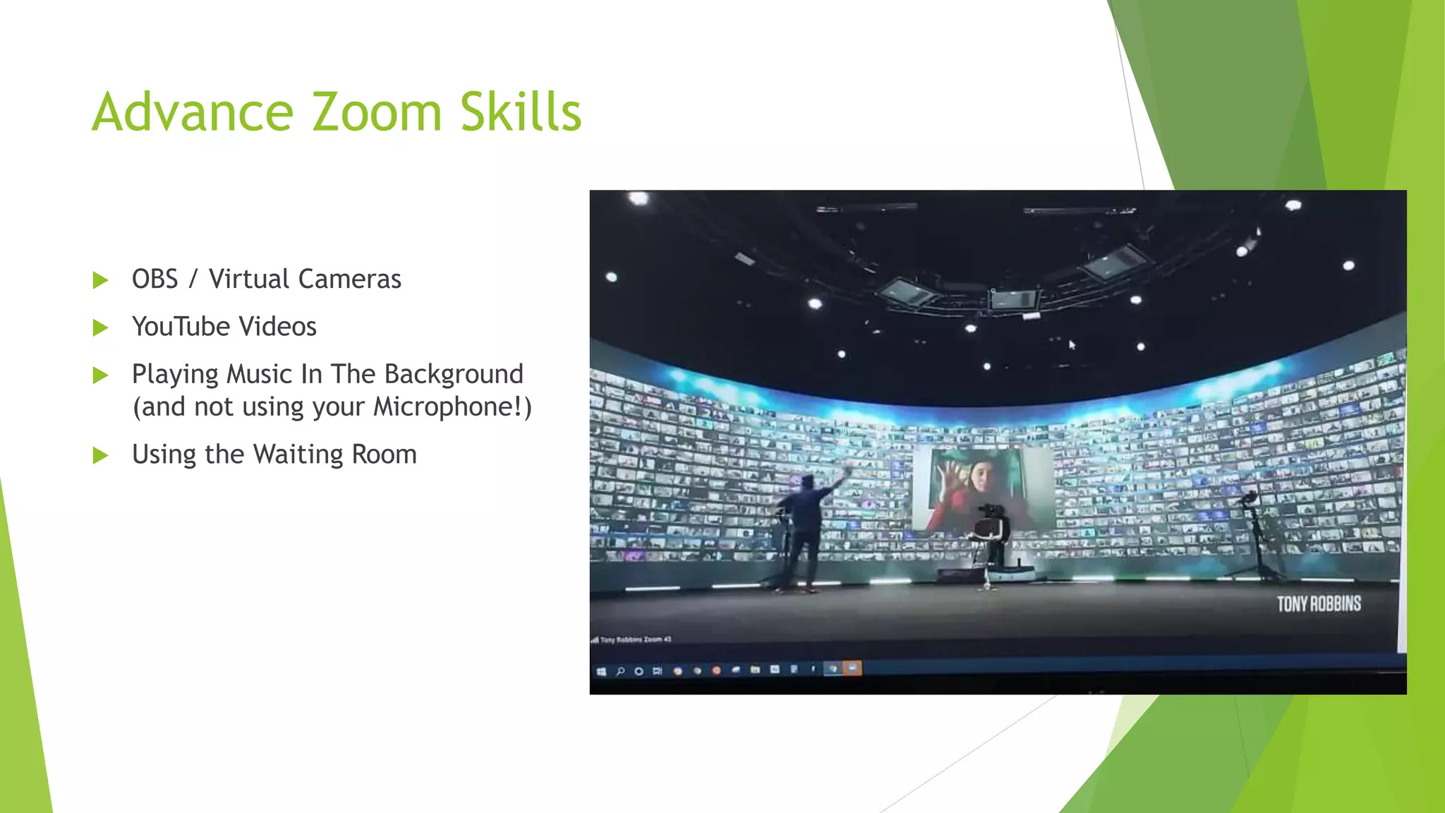 Advance Zoom Skills
 OBS / Virtual Cameras
 YouTube Videos
 Playing Music In The Background
(and not using your Microphone!)
 Using the Waiting Room
 